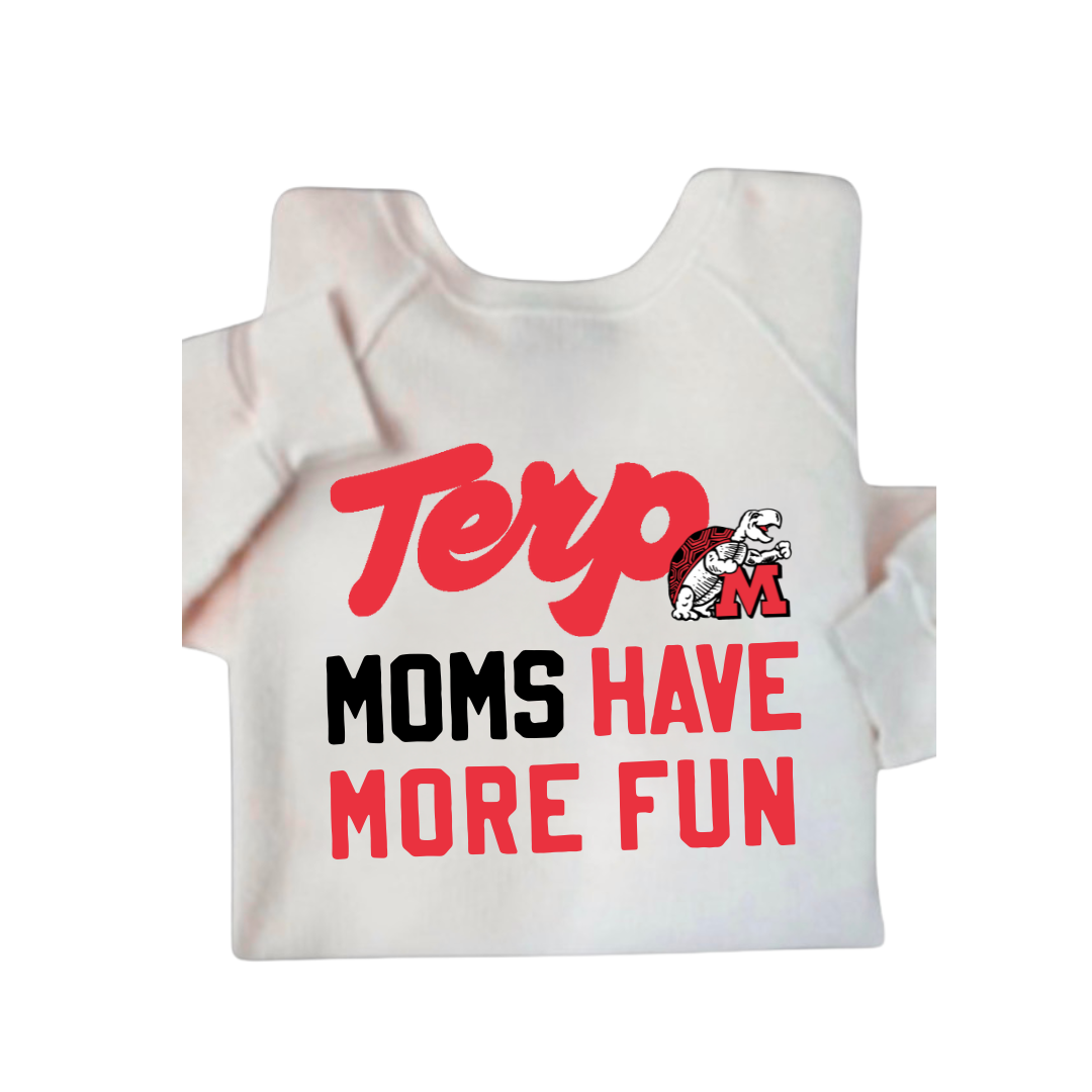 MOMS HAVE MORE FUN COLLEGE SWEATSHIRT